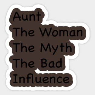 Aunt, Auntie Tee, Auntie , Aunt Gift, Best Aunt, Aunt The Women The Myth The Bad Influence, Gift For Aunt Sticker